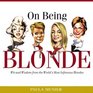 On Being Blonde Wit and Wisdom from the World's Most Infamous Blondes