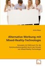 Alternative Werbung mit MixedRealityTechnologie Konzepte mit Mehrwert fr die Kommunikationspolitik durch den Einsatz von MixedRealityTechnologie