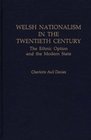 Welsh Nationalism in the Twentieth Century The Ethnic Option and the Modern State