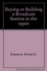 Buying or Building a Broadcast Station in the 1990s