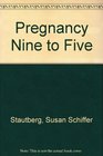 Pregnancy Nine to Five
