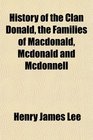 History of the Clan Donald the Families of Macdonald Mcdonald and Mcdonnell