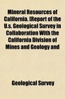 Mineral Resources of California Report of the Us Geological Survey in Collaboration With the California Division of Mines and Geology and