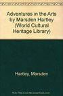 Adventures in the Arts by Marsden Hartley