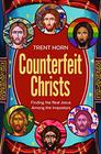 Counterfeit Christs A Look Into the False Ideologies of Modern Christianity
