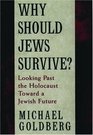 Why Should Jews Survive Looking Past the Holocaust Toward a Jewish Future