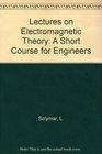 Lectures on Electromagnetic Theory A Short Course for Engineers