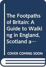 The Footpaths of Britain A Guide to Walking in England Scotland and Wales