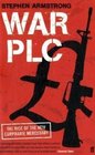 War Plc The Rise of the New Corporate Mercenary