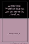 Where Real Worship Begins Lessons from the Life of Job