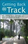 Getting Back on Track Regaining Your Confidence and Presence at Work