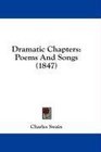 Dramatic Chapters Poems And Songs