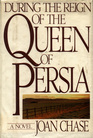 During the Reign of the Queen of Persia A Novel