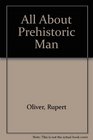 All About Prehistoric Man