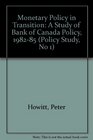 Monetary Policy in Transition A Study of Bank of Canada Policy 198285