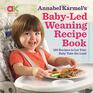 BabyLed Weaning Recipe Book 120 Recipes to Let Your Baby Take the Lead
