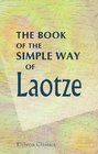 The Book of the Simple Way of Laotze A New Translation from the Text of the TaoTehKing