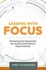 Leading with Focus Elevating the Essentials for School and District Improvement