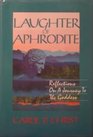 Laughter of Aphrodite Reflections on a Journey to the Goddess
