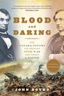 Blood and Daring How Canada Fought the American Civil War and Forged a Nation