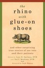 The Rhino with GlueOn Shoes And Other Surprising True Stories of Zoo Vets and their Patients