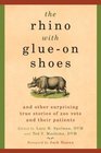 The Rhino with Glue-On Shoes: And Other Surprising True Stories of Zoo Vets and their Patients