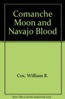 Comanche Moon and Navajo Blood