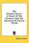 The Modern Novel A Study Of The Purpose And The Meaning Of Fiction