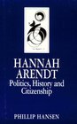 Hannah Arendt Politics History and Citizenship