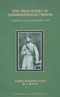 The True Story of Andersonville Prison A Defense of Major Henry Wirz