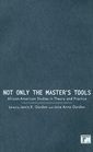 Not Only the Master's Tools African American Studies in Theory and Practice