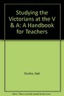 Studying the Victorians at the V  A A Handbook for Teachers
