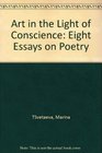 Art in the Light of Conscience Essays on Poetry by Marina Tsvetaeva