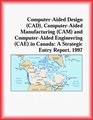ComputerAided Design  Manufacturing  and Engineering  in Canada A Strategic Entry Report 1997