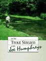 On the Trout Stream With Joe Humphreys
