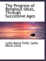The Progress of Religious Ideas Through Successive Ages