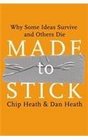 Made to Stick Why Some Ideas Take Hold and Others Come Unstuck