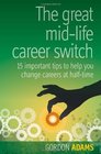 The Great Midlife Career Switch 15 Important Tips to Help You Change Careers at Halftime