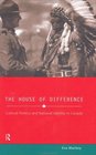 The House of Difference Cultural Politics and National Identity in Canada