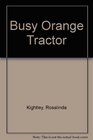 Busy Orange Tractor