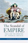 The Scandal of Empire India and the Creation of Imperial Britain
