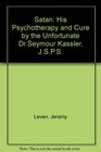 Satan His Psychotherapy and Cure by the Unfortunate Dr Seymour Kassler JSPS
