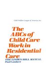 ABCs of Child Care Work in Residential Care The Linden Hill Manual