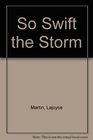 So Swift The Storm
