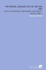 The Federal Judiciary Acts of 1875 and 1887 With an Appendix Containing the Equity Rules