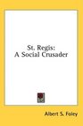 St Regis A Social Crusader
