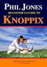 Phil Jones  Beginner's Guide To Knoppix The Linux That Runs From Cd