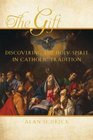 The Gift Discovering the Holy Spirit in Catholic Tradition