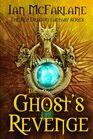 The Ghost's Revenge  A modern day Fantasy Adventure Series The dragons have gone the king is dead and darkness threatens to reign supreme