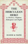 Herculean Hero in Marlowe Chapman Shakespeare and Dryden